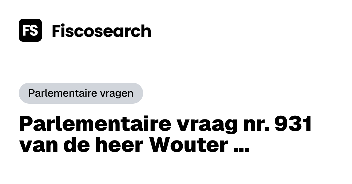 Parlementaire vraag nr. 931 van de heer Wouter Vermeersch van 16.03. ...